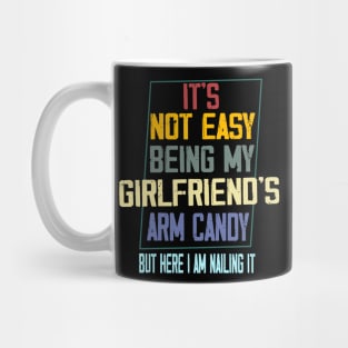 It's Not Easy Being My Girlfriend's Arm Candy Mug